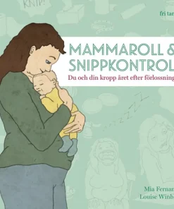 Mammaroll & snippkontroll : du och din kropp året efter förlossningen