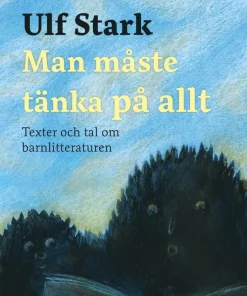 Man måste tänka på allt : texter och tal om barnlitteraturen