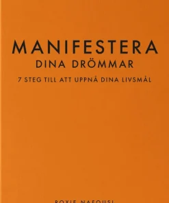 Manifestera dina drömmar : 7 steg till att uppnå dina livsmål