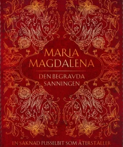 Maria Magdalena : den begravda sanningen - en saknad pusselbit som återställer balansen mellan feminint och maskulint