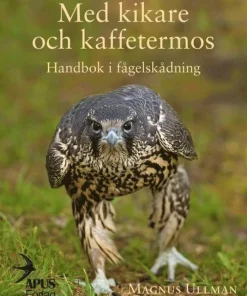 Med kikare och kaffetermos. Handbok i fågelskådning