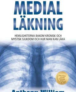 Medial läkning : hemligheterna bakom kronisk och mystisk sjukdom och hur man kan läka