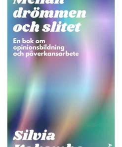 Mellan drömmen och slitet : en bok om opinionsbildning och påverkansarbete