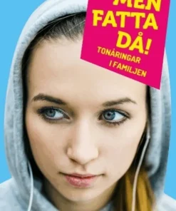 Men fatta då! : tonåringar i familjen