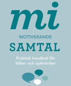MI - Motiverande samtal : praktisk handbok för hälso- och sjukvården