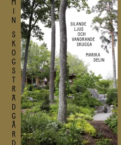 Min skogsträdgård : silande ljus och vandrande skugga
