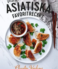Mina asiatiska favoritrecept : vinnare av Sveriges mästerkock 2021