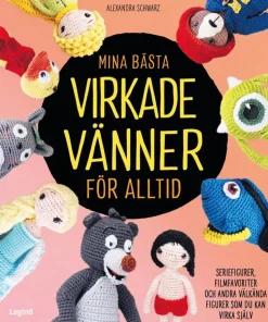 Mina bästa virkade vänner för alltid : seriefigurer, filmfavoriter och andra välkända figurer som du kan virka själv