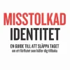 Misstolkad identitet : en guide till att släppa taget om ett förflutet som håller dig tillbaka