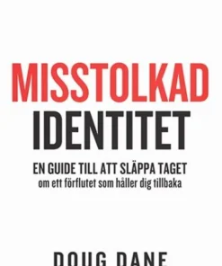 Misstolkad identitet : en guide till att släppa taget om ett förflutet som håller dig tillbaka