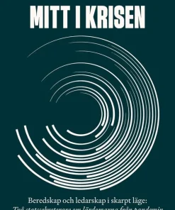 Mitt i krisen : beredskap och ledarskap i skarpt läge - två statssekreterare om lärdomarna från pandemin