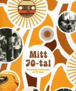 Mitt 70-tal. Personliga berättelser om 70-talet