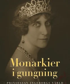 Monarkier i gungning: prinsessan Ingeborgs värld
