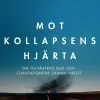 Mot kollapsens hjärta : om tillväxtens slut och civilisationens sammanbrott