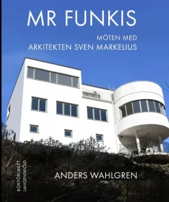 Mr Funkis - Möten med arkitekten Sven Markelius