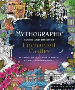 Mythographic Color and Discover: Enchanted Castles: An Artist's Coloring Book of Dreamy Palaces and Hidden Objects