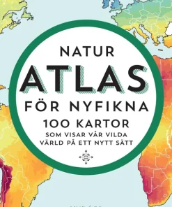 Naturatlas för nyfikna : 100 kartor som visar världen på ett nytt sätt