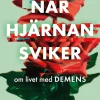När hjärnan sviker : om livet med demens
