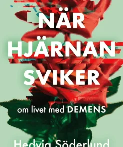 När hjärnan sviker : om livet med demens