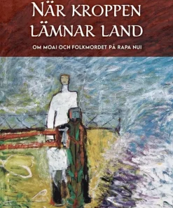När kroppen lämnar land : om moai och folkmordet på Rapa Nui