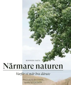 Närmare naturen : vetenskap och vetskap om varför vi mår bra därute