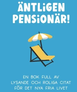 Äntligen pensionär! : en bok full av lysande och roliga citat