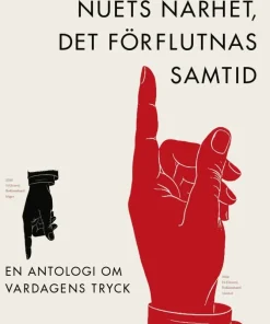 Nuets närhet, det förflutnas samtid : en antologi om vardagens tryck