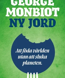 Ny jord : att föda världen utan att sluka planeten