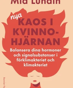 Nya kaos i kvinnohjärnan : Balansera dina hormoner och signalsubstanser i förklimakteriet och klimakteriet