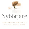 Nybörjare : kraften & glädjen i att våga lära dig nya saker