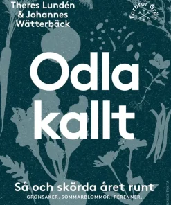 Odla kallt : så och skörda året runt : grönsaker, sommarblommor, perenner