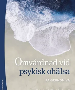 Omvårdnad vid psykisk ohälsa : på grundnivå