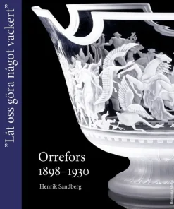 Orrefors 1898-1930 : "Låt oss göra något vackert"