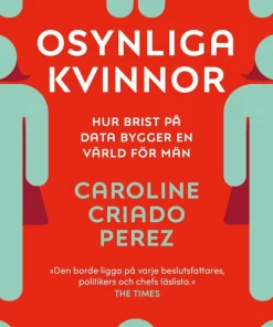 Osynliga kvinnor : hur brist på data bygger en värld för män
