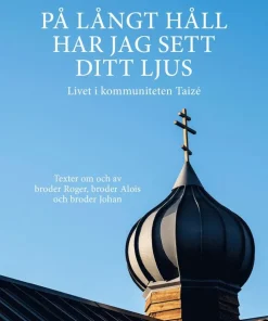 På långt håll har jag sett ditt ljus : livet i kommuniteten Taizé