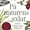 På naturens axlar : hur tio miljoner arter räddar ditt liv