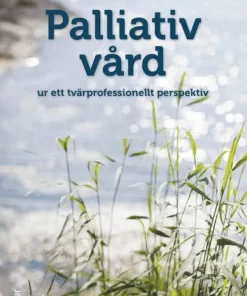 Palliativ vård : ur ett tvärprofessionellt perspektiv