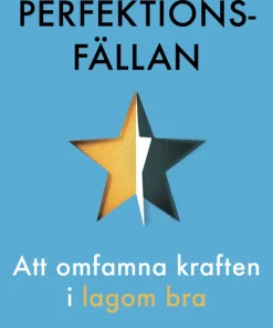Perfektionsfällan : att omfamna kraften i lagom bra