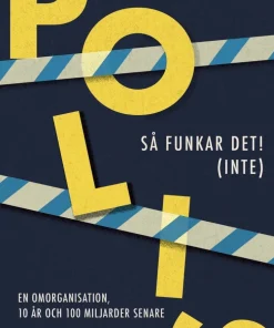 Polis - så funkar det! (inte) : en omorganisation, 10 år och 100 miljarder senare
