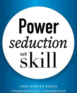 Power, seduction och skill : hemligheten bakom framgångsrika varumärken