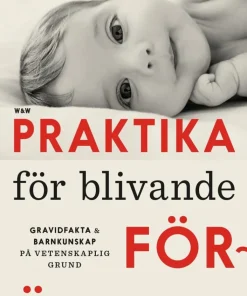 Praktika för blivande föräldrar : gravidfakta och barnkunskap på vetenskaplig grund