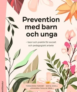 Prevention med barn och unga : teori och praktik för socialt och pedagogiskt arbete