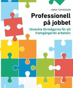 Professionell på jobbet : utveckla förmågorna för ett framgångsrikt arbetsliv
