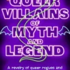 Queer Villains of Myth and Legend