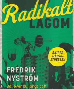 Radikalt lagom : så lever du långt och lyckligt utan att träna, banta och stressa dig till döds