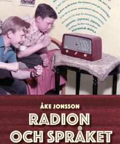 Radion och språket : om lyssnare, hallåmän, språkvård, dialekter och svordomar
