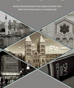 Religion och lag i Sverige : från likgiltighet och nedlåtande till oro och parallella samhällen