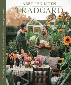 Året i en liten trädgård : om odling, rabatter, växthus, dahlior, gömställen och andra gröna projekt
