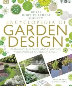 RHS Encyclopedia of Garden Design : Planning, Building and Planting Your Perfect Outdoor Space