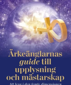 Ärkeänglarnas guide till upplysning och mästarskap : att leva i den femte dimensionen